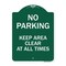Signmission No Parking Keep Area Clear All Times, Green & White Aluminum Sign, 18" x 24", GW-1824-23713 A-DES-GW-1824-23713 - alternate 1